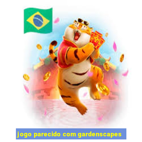 jogo parecido com gardenscapes